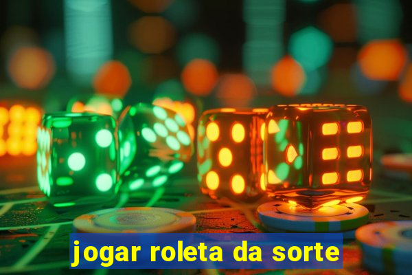 jogar roleta da sorte